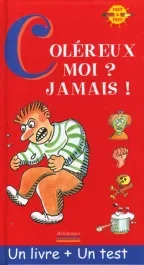 Coléreux, moi ? Jamais !