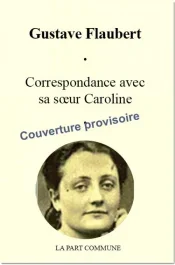 Comme je m&rsquo;ennuie de toi, mon pauvre rat ! (Lettres à sa soeur, 1839-1846)