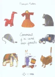 Comment j&rsquo;ai cassé mes jouets