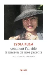 Comment j&rsquo;ai vidé la maison de mes parents. Une trilogie familiale