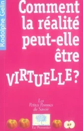 Comment la réalité peut-elle être virtuelle ?