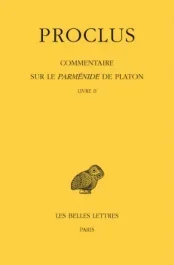 Commentaire sur le Parménide de Platon. Tome 2, Livre II, Edition bilingue français-grec ancien