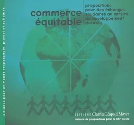 Commerce équitable. Propositions pour des échanges solidaires au service du développement durable