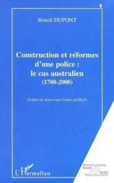 Construction et réforme d&rsquo;une police : le cas australien, 1788-2000