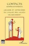 Contacts Sourds-Entendants N° 6, juillet 2011 : Grandir et apprendre en langue des signes. Oui, mais