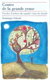 Contes de la grande yeuse. Paroles d&rsquo;arbres des quatre coins du monde