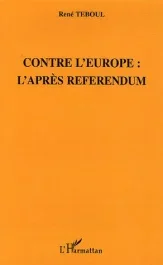 Contre l&rsquo;Europe. L&rsquo;après référendum
