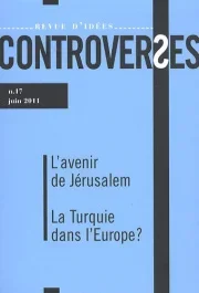 Controverses N° 17, Juin 2011 : L&rsquo;avenir de Jérusalem ; La Turquie dans l&rsquo;Europe?