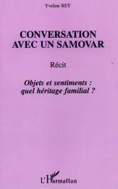 Conversation avec un samovar. Objets et sentiments : quel héritage familial ?