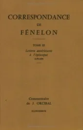 Correspondance de Fénelon. Tome 2, Lettres antérieures à l&rsquo;épiscopat (1670-1695)