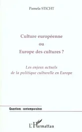 Culture européenne ou Europe des cultures ? Les enjeux actuels de la politique culturelle en Europe