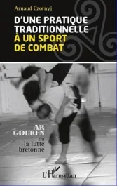 D&rsquo;une pratique traditionnelle à un sport de combat. Ar Gouren ou lutte bretonne