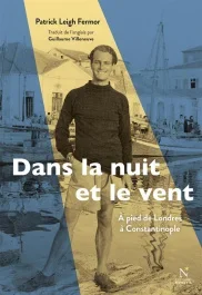 Dans la nuit et le vent. A pied de Londres à Constantinople