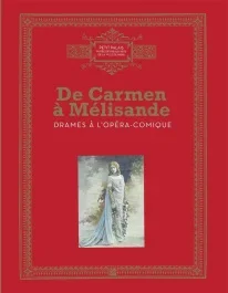 De Carmen à Mélisandre. Drames à l&rsquo;Opéra-Comique