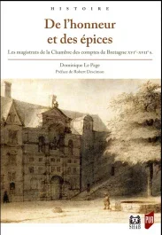 De l&rsquo;honneur et des épices. Les magistrats de la Chambre des comptes de Bretagne (XVIe-XVIIe siècles