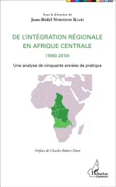 De l&rsquo;intégration régionale en Afrique centrale (1960-2010). Une analyse de cinquante années de prati