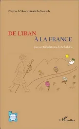 De l&rsquo;Iran à la France. Joies et tribulations d&rsquo;une baha&rsquo;ie
