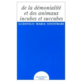 De la démonialité et des animaux incubes et succubes. Où l&rsquo;on prouve qu&rsquo;il existe sur terre des créa