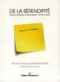 De la sérendipité dans la science, la technique, l&rsquo;art et le droit. Leçons de l&rsquo;inattendu