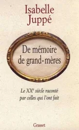 De mémoire de grands-mères. Le XXe siècle raconté par celles qui l&rsquo;ont fait