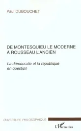 De Montesquieu le moderne à Rousseau l&rsquo;ancien. La démocratie et la république en question