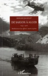 De Saigon à Alger (1951-1962). Désillusions d&rsquo;un officier, marin et pilote