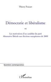 Démocratie et libéralisme. Ou Les motivations d&rsquo;un candidat du parti Alternative libérale aux électi