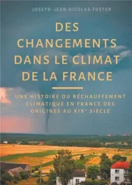 Des changements dans le climat de la France. Une histoire du réchauffement climatique des origines a