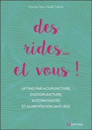 Des rides… et vous ! Lifting par acupuncture, digitopuncture, automassages et alimentation anti-âg