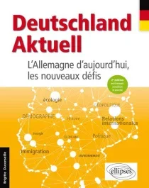 DEUTSCHLAND AKTUELL. L&rsquo;ALLEMAGNE D&rsquo;AUJOURD&rsquo;HUI, LES NOUVEAUX DEFIS – 2E EDITION ENTIEREMENT ACTUALIS