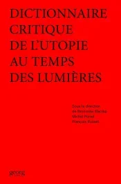 DICTIONNAIRE CRITIQUE DE L&rsquo;UTOPIE AU TEMPS DES LUMIERES
