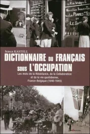 Dictionnaire du français sous l&rsquo;Occupation. France Belgique 1939-1945, Les mots de la Résistance, de