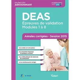 Diplôme d&rsquo;Etat d&rsquo;Aide-Soignant DEAS. Annales corrigées session 2015, 2e édition