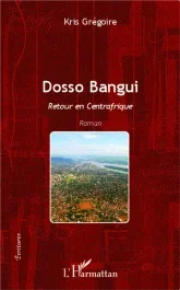 Dosso Bangui. Retour en Centrafrique