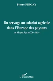 Du servage au salariat agricole dans l&rsquo;Europe des paysans. Du Moyen Âge au XXe siècle