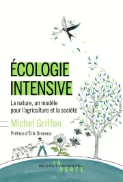 Ecologie intensive / La nature, un modèle pour l&rsquo;agriculture et la société