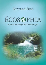 Ecosophia. Roman d&rsquo;anticipation économique