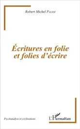 Ecritures en folie et folies d&rsquo;écrire