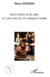 Education scolaire et lien social en Afrique noire. Perspectives éthiques et théologiques de la mise