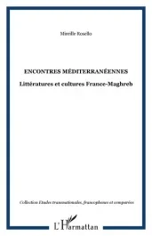 Encontres méditerranéennes. Littératures et cultures France-Maghreb