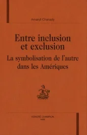 ENTRE INCLUSION ET EXCLUSION. LA SYMBOLISATION DE L&rsquo;AUTRE DANS LES AMERIQUES.