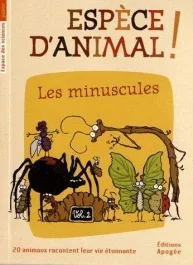 Espèce d&rsquo;animal ! Volume 2, Les minuscules