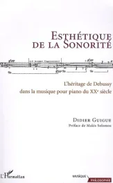 Esthétique de la Sonorité. L&rsquo;héritage debussyte dans la musique pour piano du XXe siècle