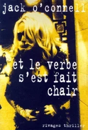 Et le verbe s&rsquo;est fait chair. Roman d&rsquo;absolution