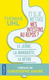 Et si je mettais mes intestins au repos ? Le jeûne, la monodiète, la détox. Les 3 clés de la vitalit
