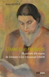 Etranges et familiers. 38 portraits d&rsquo;écrivains de Simenon à Eric-Emmanuel Schmitt