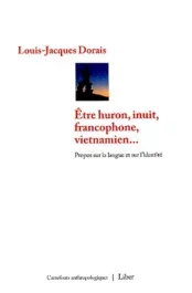 Etre huron, inuit, francophone, vietnamien… Propos sur la langue et sur l&rsquo;identité