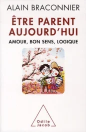 Etre parent aujourd&rsquo;hui / Amour, bon sens, logique