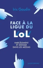 Face à la ligue du LOL. Harcèlement et sexisme dans les médias