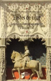 Fastes de cour. Les enjeux d&rsquo;un voyage princier à Blois en 1501